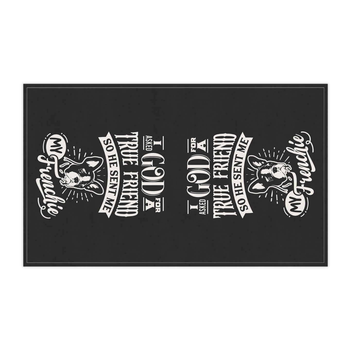 I Asked God For a True Friend... Tea Towels (cotton, poly)