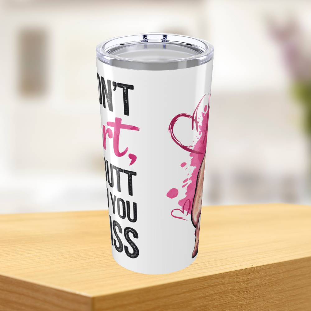 I Didn't Fart My Butt Blew You A Kiss Tumbler 20oz