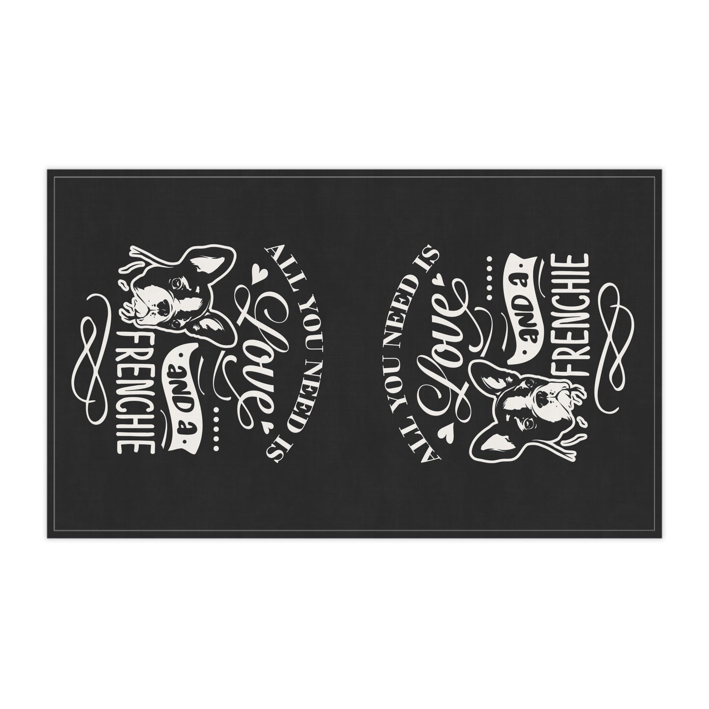 All You Need Is Love And A Frenchie Tea Towels (cotton, poly)