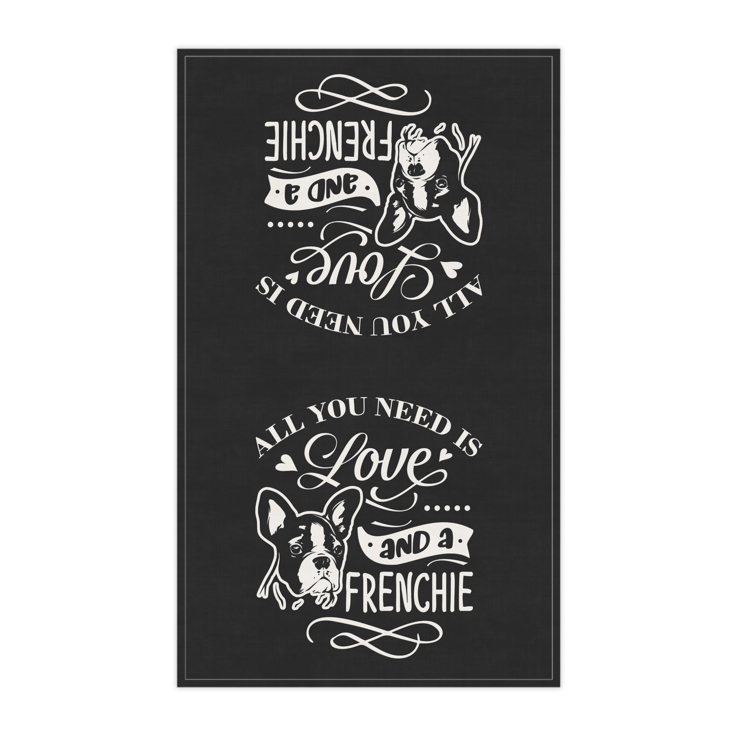 All You Need Is Love And A Frenchie Tea Towels (cotton, poly)